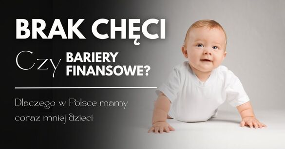 Brak chęci czy bariery finansowe? Dlaczego w Polsce mamy coraz mniej dzieci