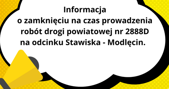 Informacja o zamknięciu na czas prowadzenia robót drogi powiatowej nr 2888D na odcinku Stawiska - Modlęcin