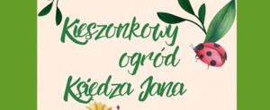 "Kieszonkowy ogród Księdza Jana"