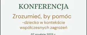 konferencja profilaktyczno-edukacyjnej: "Zrozumieć,  by pomóc — dziecko w kontekście współczesnych zagrożeń"