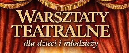 Plakat Warsztatów Teatralnych dla dzieci i młodzieży