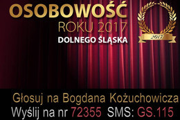 Plakat OSOBOWOŚĆ ROKU 2017 DOLNEGO ŚLĄSKA 2017 Głosuj na Bogdana Kożuchowicza Wyślij na nr 72355 SMS: GS.115