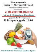 Stowarzyszenie Aktywny Obywatel Senior = zaprasza wszystkich seniorów na spotkanie Z DIABETOLOGIEM lek. med. Aleksandrem Kowalskim specjalistą chorób wewnętrznych 30 listopada, godz. 16:00
 Klub Seniora Osiedle Sudeckie 10, Pawilon handlowy I piętro