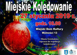 Miejskie Koledowanie 27 stycznia 2019 . godz. 16.00 x Miejski Dom Kultury Wolności 13 Miasto Świebodzice zaprasza do wspólnego kolędowania!