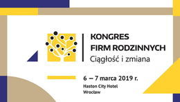 Kawałek plakatu KONGRES FIRM RODZINNYCH Ciągłość i zmiana 6 - 7 marca 2019 r. Haston City Hotel Wrocław