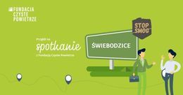 Graficzny baner 	
FUNDACJA CZYSTE POWIETRZE STOP SMOG Przyjdź na spotkanie ŚWIEBODZICE z Fundacją Czyste Powietrze