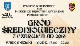 Zdjęcie kawałka plakatu MIASTO ŚWIEBODZICE ORAZ Świdnickie BRACTWO RYCERSKIE 740 PRZEDSTAWIAJĄ ŚWIEBODZIC GRÓD ŚREDNIOWIECZNY 7 CZERWICA AD 2019 PARK MIEJSKI - GODZ.: 17:00 - 22:0O