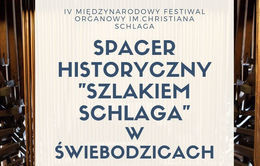 Kawełek plakatu V MIĘDZYNARODOWY FESTIWAL ORGANOWY IM.CHRISTIANA SCHLAGA SPACER HISTORYCZNY "SZLAKIEM SCHLAGA" W ŚWIEBODZICACH