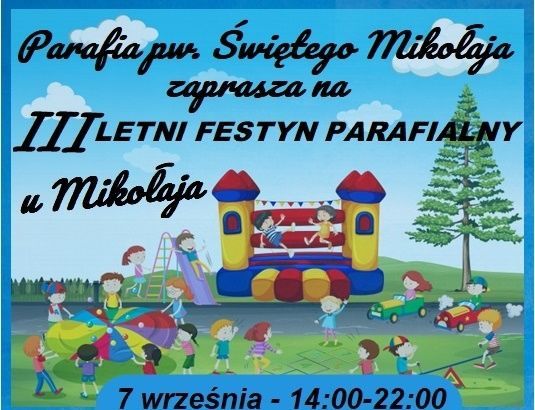 Plakat 
Parafia pw Świętego Mikołaj zaprasza na III LETNI FESTYN PARAFIALNY u Mikołaja. 7 września - 14:00-22:00