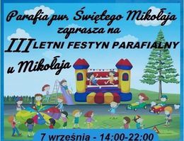 Plakat 
Parafia pw Świętego Mikołaj zaprasza na III LETNI FESTYN PARAFIALNY u Mikołaja. 7 września - 14:00-22:00