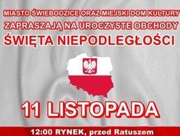 Plakat MIASTO ŚWIEBODZICE ORAZ MIEJSKI DOM KULTURY ZAPRASZAJĄ NA UROCZYSTE OBCHODY ŚWIĘTA NIEPODLEGŁOŚCI 11 LISTOPADA 12:00 RYNEK, przed Ratuszem