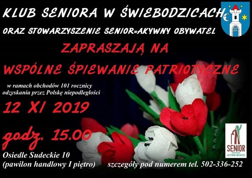 KLUB SENIORA W ŚWIEBODZICACH ORAZ STOWARZYSZENIE SENIOR=AKYWNY OBYWATEL ZAPRASZAJĄ NA WSPÓLNE ŚPIEWANIE PATRIOTYCZNE w ramach obchodów 101 rocznicy odzyskania przez Polskę niepodległości 12 XI 2019 godz. 15.09 SENIOR Osiedle Sudeckie 10  (pawilon handlowy