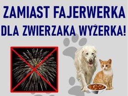 Plakat ZAMIAST FAJERWERKA DLA ZWIERZAKA WYŻERKA!