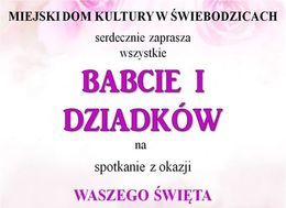 Plakat MIEJSKI DOM KULTURY W ŚWIEBODZICACH serdecznie zaprasza wszystkie ВАВCIE I DZIADKÓW na spotkanie z okazji WASZEGO ŚWIĘTA