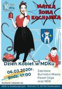 Plakat MATKA ŻONA KOCHANKA Dzień Kobiet w MDK 06.03.2020r. Zaprasza: Burmistrz Miasta godz. 17.00 Paweł Ozga Spotkanie odbędzie się: oraz MDK MDK w Świebodzicach Wolności 13, 58-160 Świebodzice