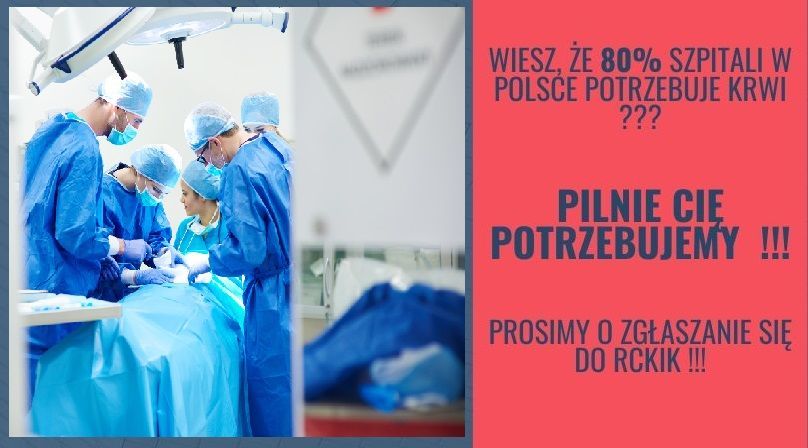 Plakat z sali operacyjnej 	
WIESZ, ŻE 80% SZPITALI W Polsce POTRZEBUJE KRWI ??? PILNIE CIĘ POTRZEBUJEMY !! PROSIMY O ZGŁASZANIE SIĘ DO RCKIK !