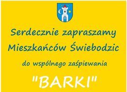 Plakat żółty białe napisy Serdecznie zapraszamy Mieszkańców Świebodzic do wspólnego zaśpiewania "BARKI"