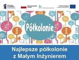 Plakat  Fundusze Europejskie Program Regionalny Rzeczpospolita Polska Unia Europejska Europejski Fundusz Społeczny WARMIA. Zdrowe życie, czysty zysk Półkolonie, Najlepsze półkolonie z Małym Inżynierem