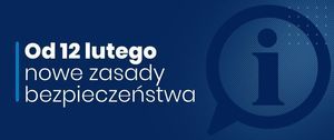 Grafika w poziomym prostokącie na granatowym tle napis Od 12 lutego nowe zasady bezpieczeństwa