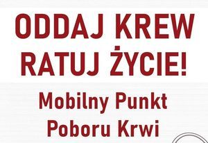 Plakat poboru krwi o treści: Oddaj krew ratuj życie.Mobilny punkt poboru krwi.