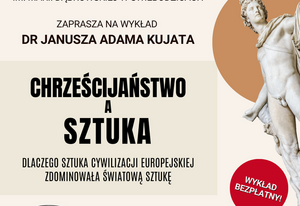 Chrześcijaństwo a Sztuka - wykład dr. Janusza Kujata