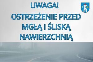 Zagrożenie: mogą wystąpić mgły i śliska nawierzchnia