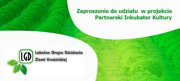 Stowarzyszenie Lokalna Grupa Działania Ziemi Kraśnickiej serdecznie zaprasza do udziału  w projekcie Partnerski Inkubator Kultury.