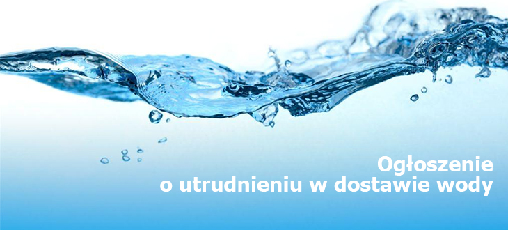 Ogłoszenie o utrudnieniach w dostawie wody 
