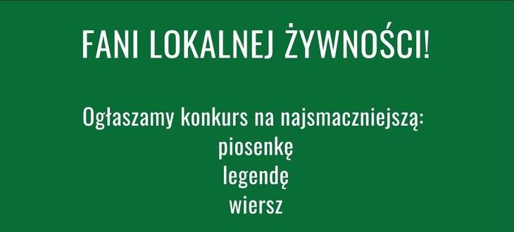 Napis na zielonym tle - fani lokalnej żynosci - Ogłaszamy konkurs na najsmaczniejszą: piosenkę, legendę, wiersz 