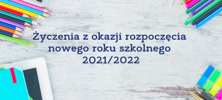 Napis Życzenia z okazji rozpoczęcia 
nowego roku szkolnego 
2021/2022