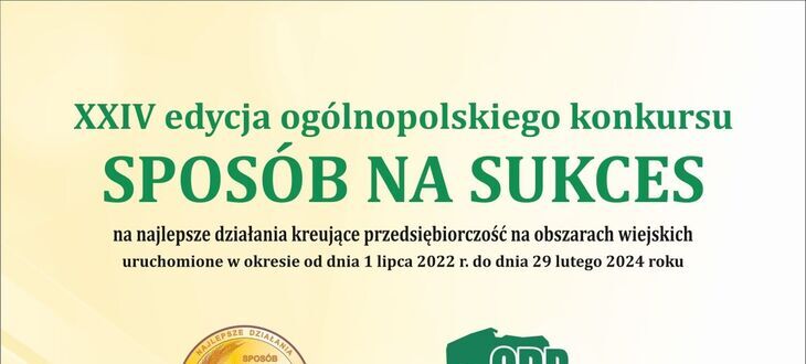 Plakat XXIV edycji ogólnopolskiego konkursu "Sposób na Sukces", promujący działania inwestycyjne na obszarach wiejskich, z datami od 1 lipca 2022 do 30 listopada 2024.