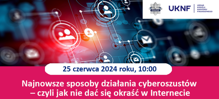 Urząd KNF - zaproszenie na webinarium CEDUR dla indywidualnych uczestników rynku finansowego "Najnowsze sposoby działania cyberoszustów – czyli jak nie dać się okraść w Internecie", 25 czerwca 2024 roku