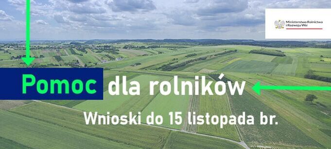 Zdjęcie krajobrazu rolniczego z zielonymi polami pod rozległym niebem z chmurami. Na pierwszym planie jest grafika z napisem "Pomoc dla rolników" i datą "do 15 listopada b.r.", a strzałki wskazują w dół.