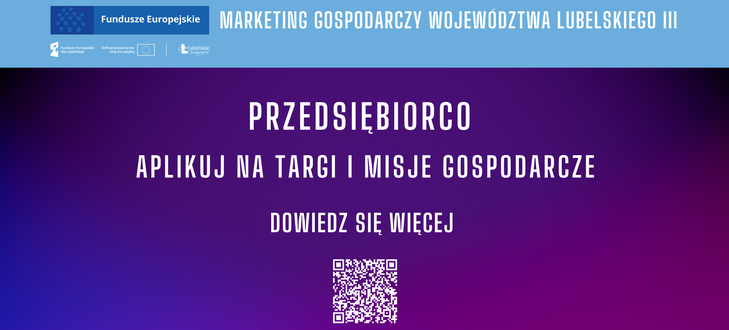 Baner informacyjny o marketingu gospodarczym województwa lubelskiego. Treść zachęca przedsiębiorców do udziału w targach i misjach gospodarczych. Na środku znajduje się kod QR prowadzący do dodatkowych informacji.