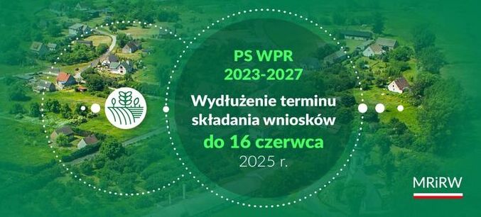 Plansza informacyjna dotycząca PS WPR 2023-2027. Zawiera informację o wydłużeniu terminu składania wniosków do 16 czerwca 2025 r. Na tle wiejskim, z logiem MRiRW oraz grafiką symbolizującą rolnictwo.