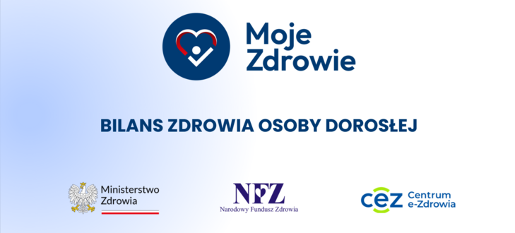 Zdjęcie przedstawia grafikę z logo "Moje Zdrowie" oraz napis "Bilans zdrowia osoby dorosłej". Obok znajdują się loga Ministerstwa Zdrowia, Narodowego Funduszu Zdrowia i Centrum e-Zdrowia. Tło jest niebieskie i białe.
