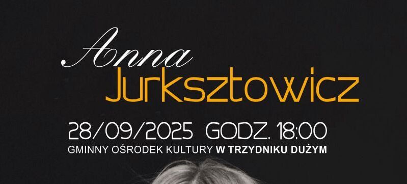 Plakat promujący koncert Anny Jurksztowicz 28 września 2025 o 18:00 w GOK Trzydnik Duży. Na plakacie uśmiechnięta artystka na czarnym tle, informacje o biletach i organizatorach: GOK, Gmina Trzydnik Duży, Art Anima.