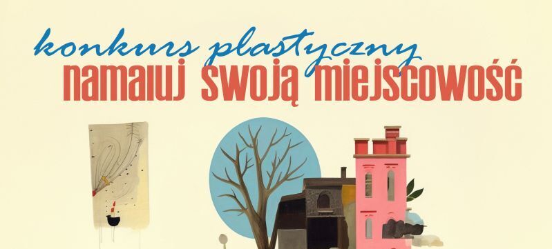 Plakat promujący konkurs plastyczny "Namaluj swoją miejscowość". Na środku kolorowe rysunki domów i drzew. W dole informacje kontaktowe i herb gminy. Z boku napis "Patronat Wójta Gminy".