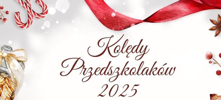 Plakat promujący wydarzenie "Kolędy Przedszkolaków 2025". Zawiera informacje o terminach zgłoszeń i gali finałowej. Dekoracyjny motyw z nutami, szyszkami i czerwonymi wstążkami tło tworzą świąteczną atmosferę.