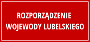 Napis na czerwonym tle: Rozporządzenie Wojewody Lubelskiego