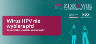 Plakat informacyjny "Zdrowie na pierwszym planie" o wirusie HPV, mówiący, że nie wybiera on płci, z pytaniem o szczepienia. Tło ciemnozielone, grafika kobiety i mężczyzny.