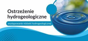 Grafika z tekstem "Ostrzeżenie hydrogeologiczne" oraz "występowanie niżówki hydrogeologicznej". Obraz przedstawia krople wody tworzące okręgi na jej powierzchni, z niebieskimi akcentami w tle.