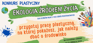 Plakat promujący konkurs plastyczny "Ekologia źródłem życia" dla uczniów klas I-VIII. Zachęca do tworzenia prac na temat dbania o środowisko. Termin zgłoszeń do 13 czerwca 2023. Grafika z ziemią, farbami, ołówkiem.