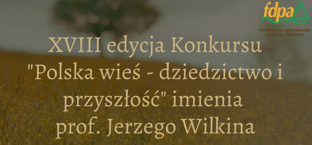XVIII edycja Konkursu "Polska wieś - dziedzictwo i przyszłość" im. prof. Jerzego Wilkina, organizowanego przez Fundację na rzecz Rozwoju Polskiego Rolnictwa (fdpa). W tle rozmyte pole.