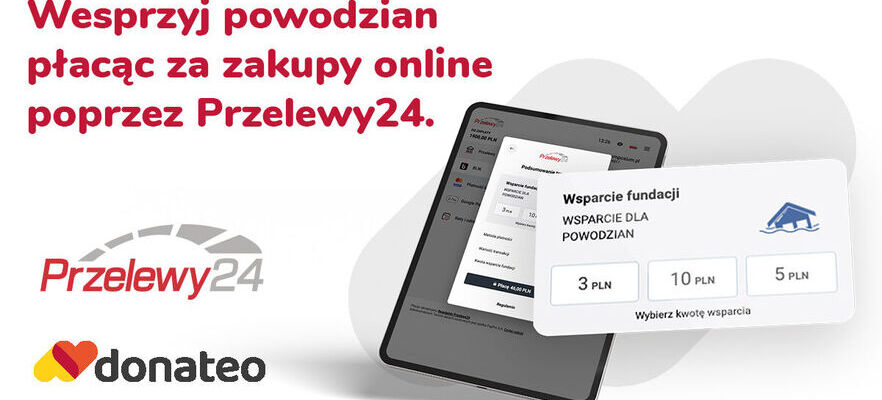 Obraz przedstawia reklamę zachęcającą do wsparcia powodzian poprzez płatności online za pomocą serwisu Przelewy24. Na tabletie wyświetlone okno z opcjami darowizn dla fundacji.