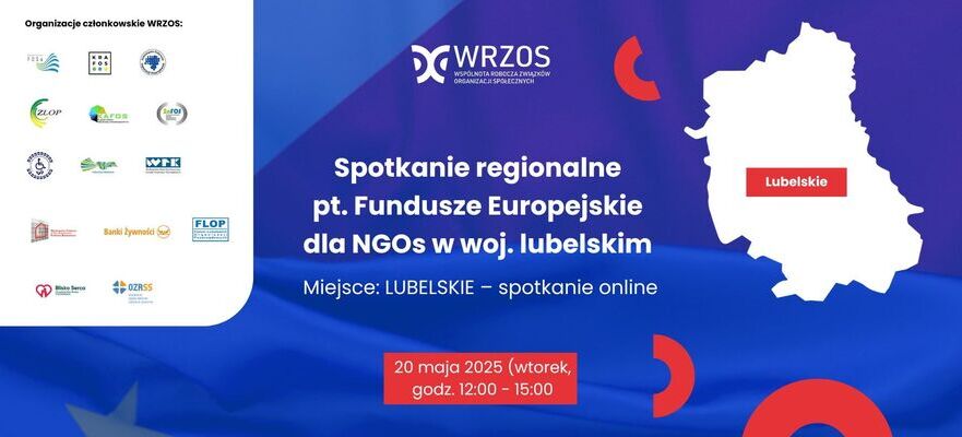 Grafika promująca spotkanie online o funduszach UE dla NGOs w woj. lubelskim. Zawiera datę: 20 maja 2025, 12:00-15:00, logo WRZOS, mapę, flagi UE i Polski oraz loga organizatorów i sponsorów.