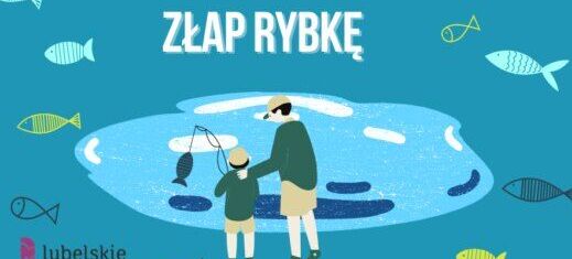 Ilustracja przedstawia dwie postacie stojące przy stawie, z wędką nad wodą. W tle napis "ZŁAP RYBKĘ". Wokół nich różnokolorowe rybki na niebieskim tle. W lewym dolnym rogu logo "lubelskie".