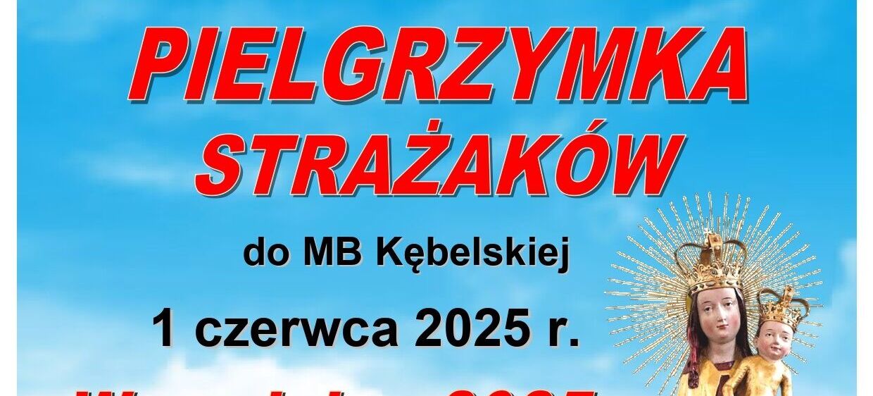 Plakat informacyjny o pielgrzymce strażaków do Matki Bożej Kębelskiej, która odbędzie się 1 czerwca 2025 r. w Wąwolnicy. Zawiera harmonogram wydarzenia oraz informacje organizacyjne i graficzne wizerunki świętych.