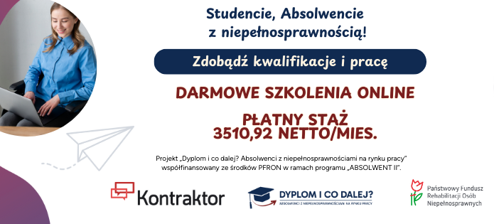 Kobieta siedzi przy laptopie. Na niebieskim tle widnieją napisy zachęcające studentów i absolwentów do szkoleń online oraz płatnego stażu. Obok logo "Kontraktor" i innych programów wsparcia dla osób niepełnosprawnych.