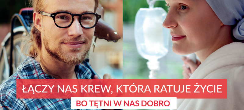 Zdjęcie przedstawia dwie osoby: mężczyznę w okularach z plecakiem oraz kobietę w chustce i szpitalnym stroju. Na środku tekst: "Łączy nas krew, która ratuje życie. Bo tętni w nas dobro."